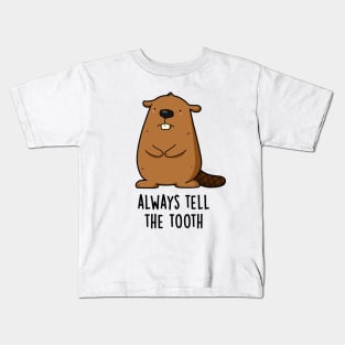 Always Tell The Tooth Positve Animal Beaver Pun Kids T-Shirt